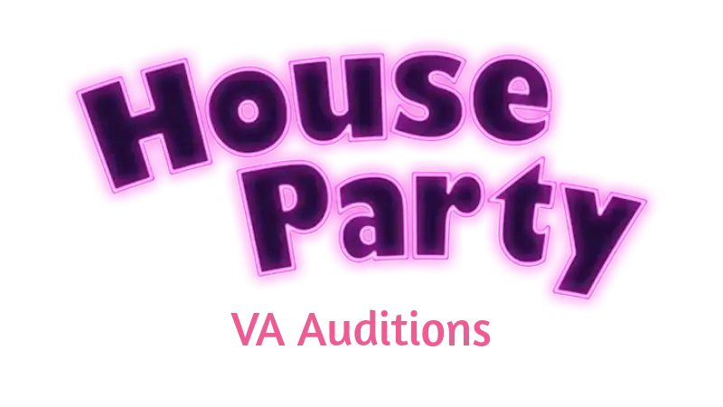 (AUDITIONS CLOSED) HOUSE PARTY Open VA Auditions!